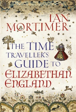 Ian Mortimer �The Time Traveller''s Guide to Elizabethan England�